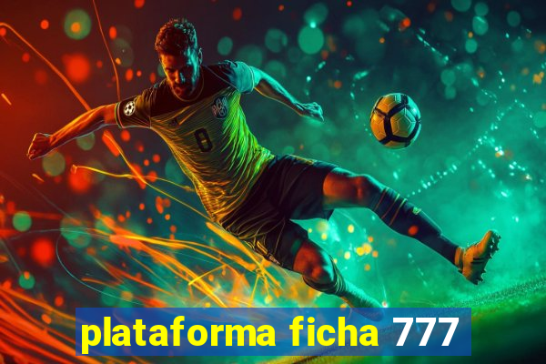 plataforma ficha 777