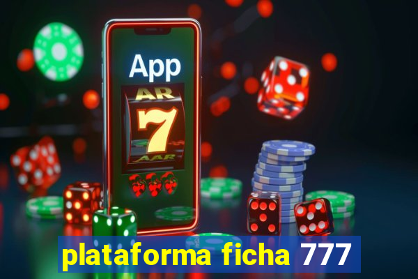 plataforma ficha 777