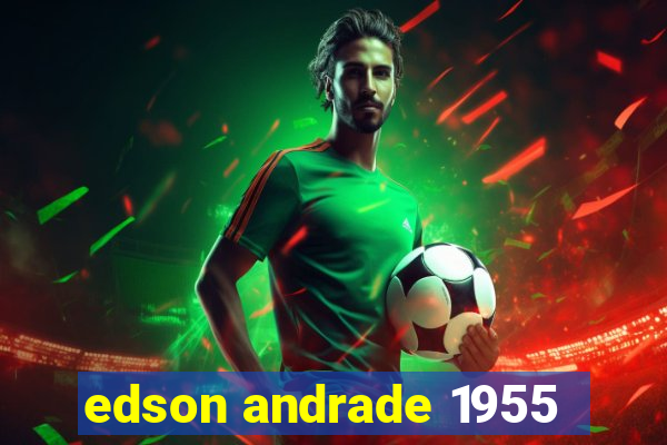 edson andrade 1955