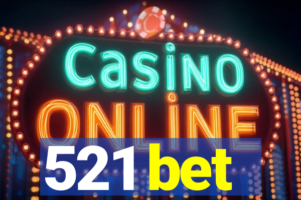 521 bet