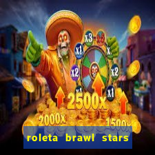 roleta brawl stars 2024 85 brawlers