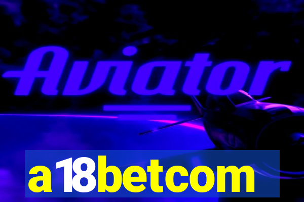 a18betcom