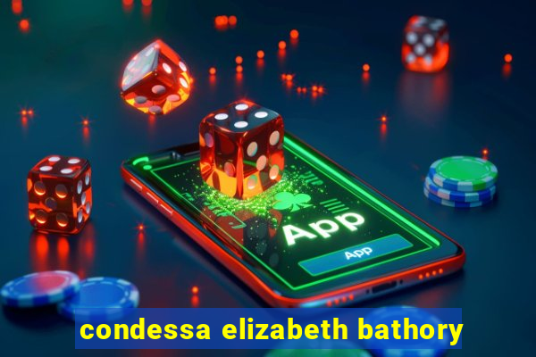 condessa elizabeth bathory