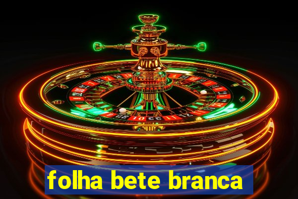 folha bete branca