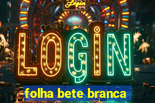 folha bete branca