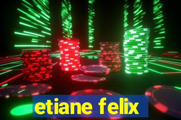 etiane felix