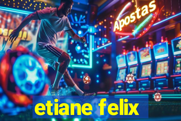 etiane felix