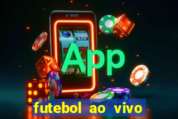 futebol ao vivo hoje futemax