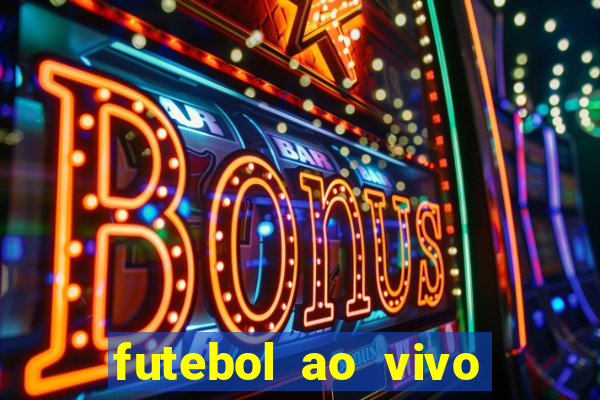 futebol ao vivo hoje futemax