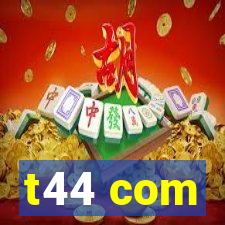 t44 com