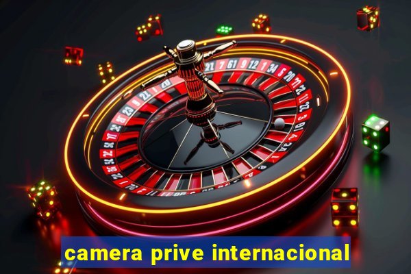 camera prive internacional