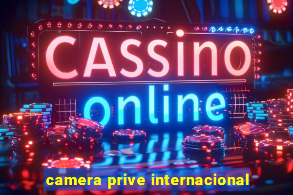 camera prive internacional