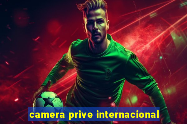 camera prive internacional