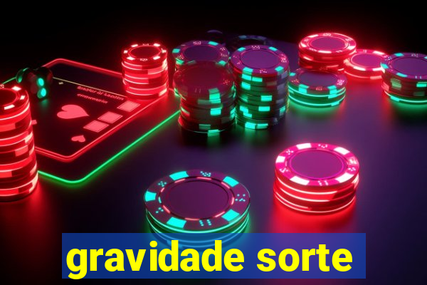 gravidade sorte