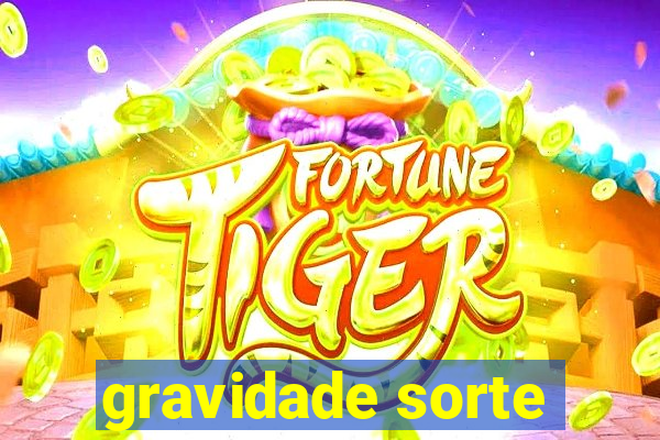 gravidade sorte