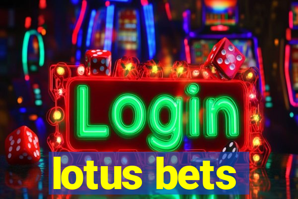 lotus bets