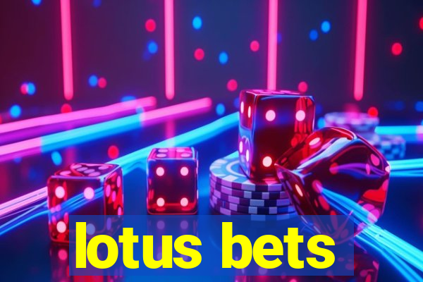 lotus bets