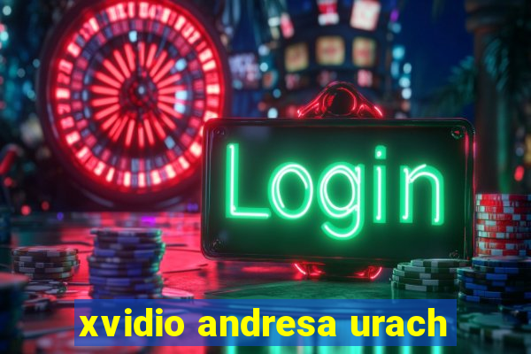 xvidio andresa urach