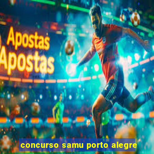 concurso samu porto alegre