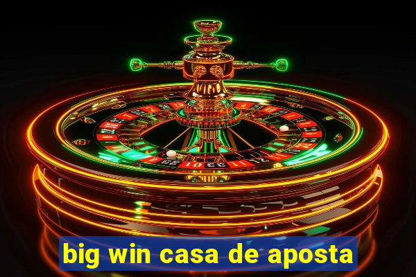 big win casa de aposta