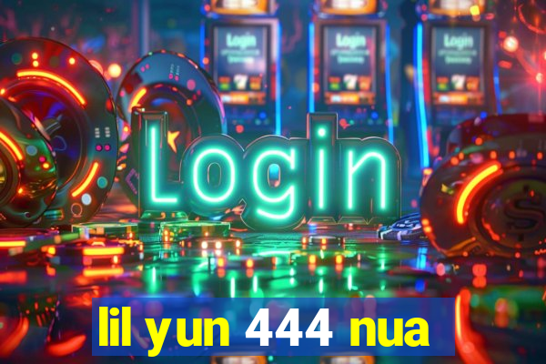 lil yun 444 nua