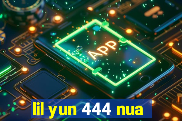 lil yun 444 nua