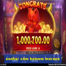 sonhar com homem moreno