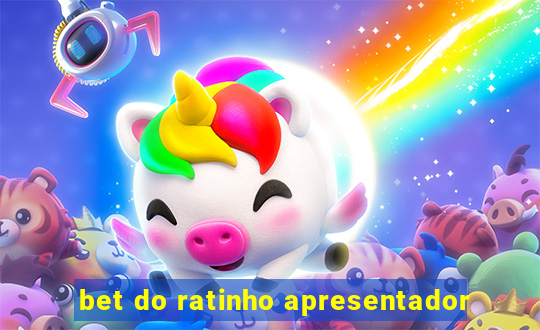 bet do ratinho apresentador