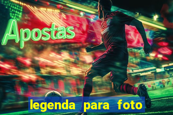 legenda para foto jogando bola