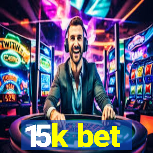 15k bet