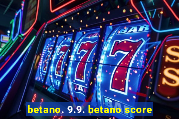 betano. 9.9. betano score