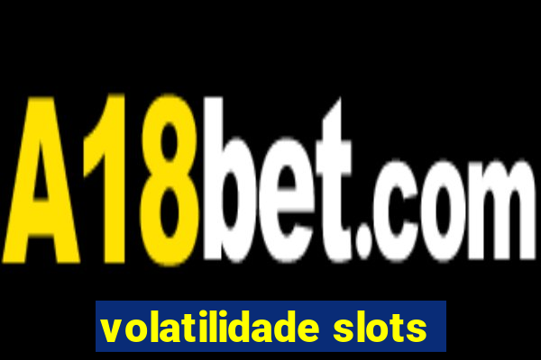 volatilidade slots