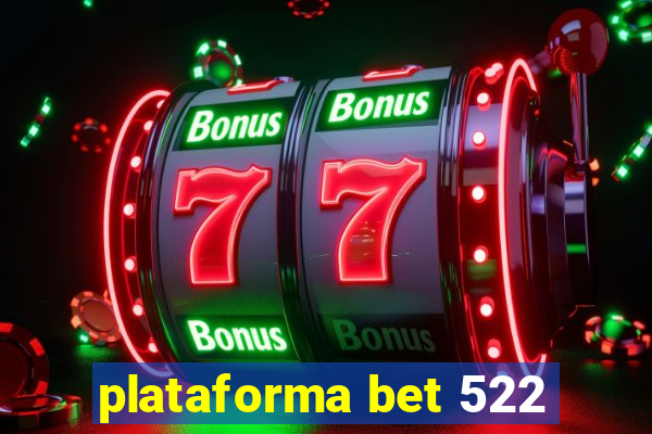 plataforma bet 522