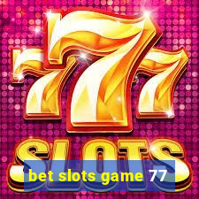 bet slots game 77