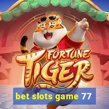 bet slots game 77