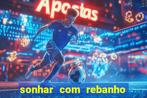 sonhar com rebanho de gado jogo do bicho