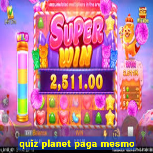 quiz planet paga mesmo