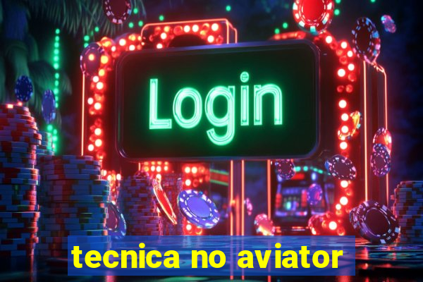 tecnica no aviator