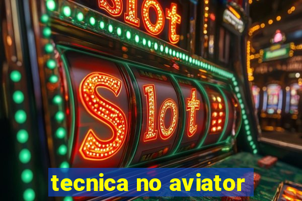 tecnica no aviator