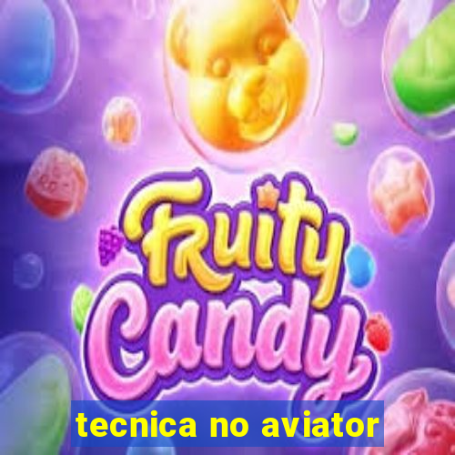 tecnica no aviator