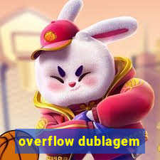 overflow dublagem