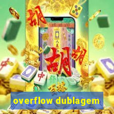 overflow dublagem