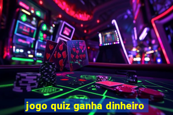 jogo quiz ganha dinheiro