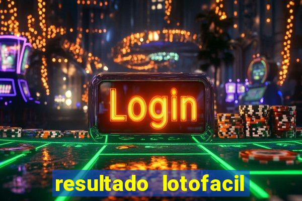 resultado lotofacil giga sena