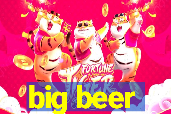 big beer