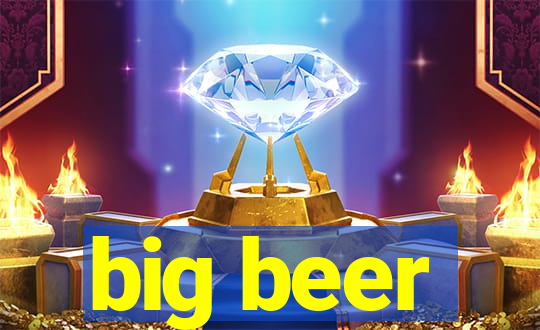 big beer