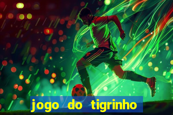 jogo do tigrinho que da bonus no cadastro