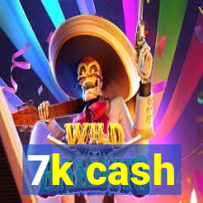 7k cash