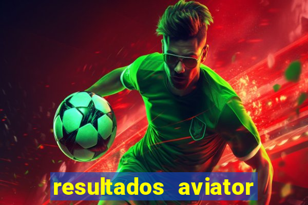 resultados aviator estrela bet