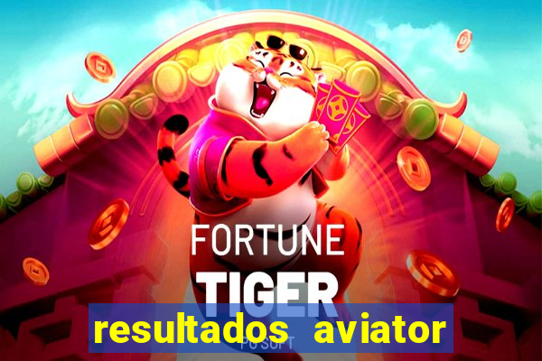 resultados aviator estrela bet